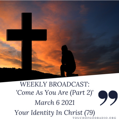 Come As You Are (Part 2) - Your Identity In Christ (79) - March 6 2021