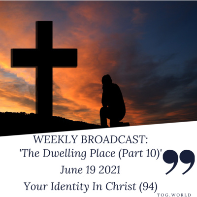 The Dwelling Place (10) - Your Identity In Christ (94) - June 19 2021