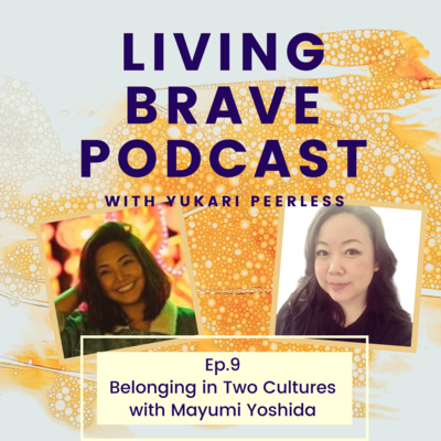 Ep. 9 Belonging in Two Cultures with Mayumi Yoshida