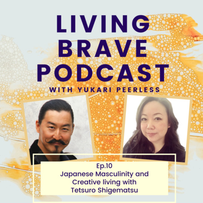 Ep. 10 Japanese Masculinity and Creative living with Tetsuro Shigematsu