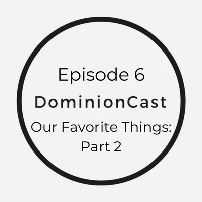 Episode 6 - Our Favorite Things: Part 2