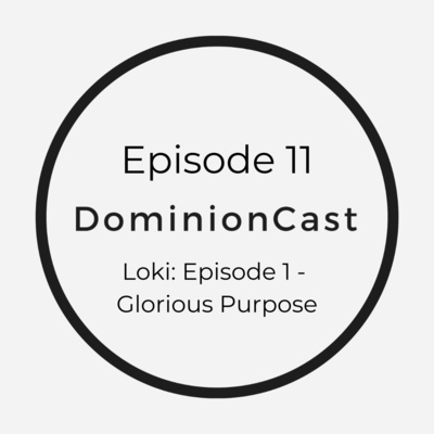 Episode 11 - Loki: Episode 1 - Glorious Purpose