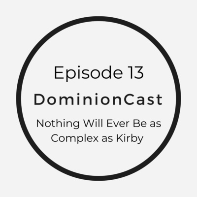Episode 13 - Nothing Will Ever Be as Complex as Kirby