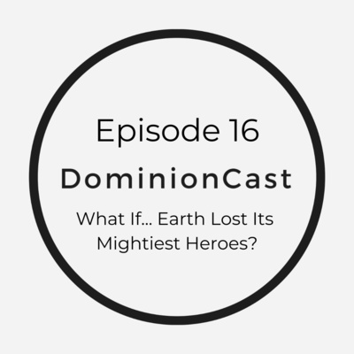 Episode 16 - What If... Earth Lost Its Mightiest Heroes?