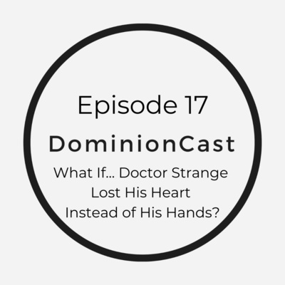 Episode 17 - What If... Doctor Strange Lost His Heart Instead of His Hands?