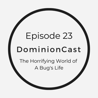Episode 23 - The Horrifying World of A Bug's Life