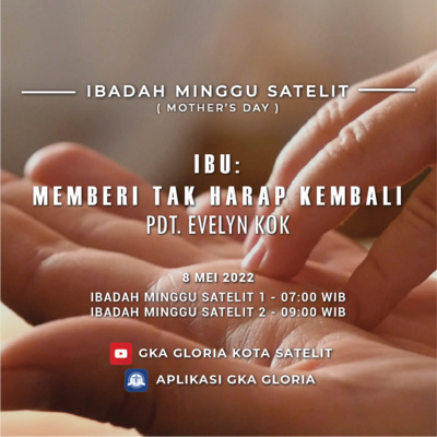 Khotbah Mother's Day: Ibu: Memberi Tak Harap Kembali - Pdt. Evelyn Kok