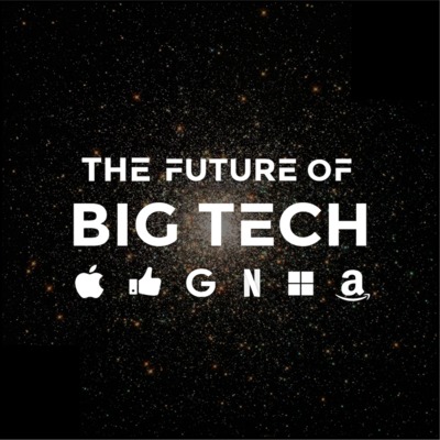 Ep. 4 - The Future of Big Tech