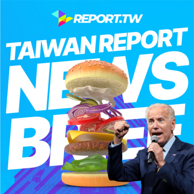 Taiwan Report News Brief – Biden admin very pro-Taiwan