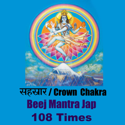 Sahasrar The Crown Chakra Healing Beej Mantra OM 108 Times Jap Chanting with Ashish P Mishra episode artwork