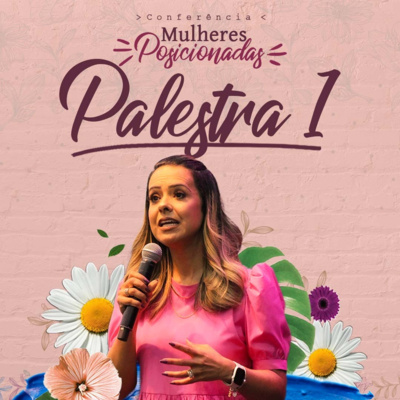Conferência Mulheres Posicionadas - Palestra 1 | Érica Leite