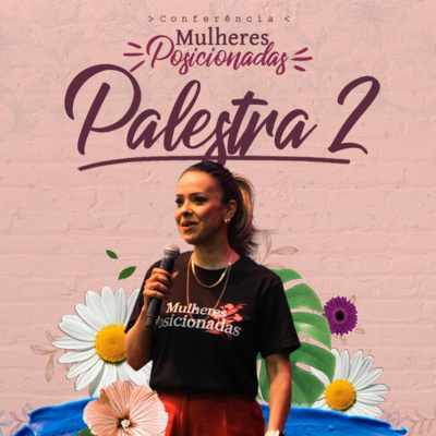 Conferência Mulheres Posicionadas - Palestra 2 | Érica Leite