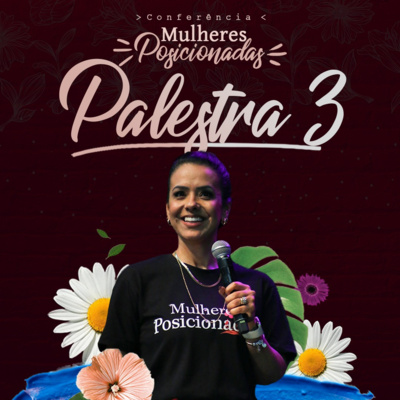 Conferência Mulheres Posicionadas - Palestra 3 | Érica Leite