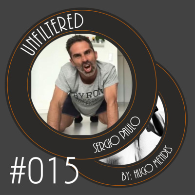 Unfiltered by Hugo Mendes #015 com Sérgio Paulo