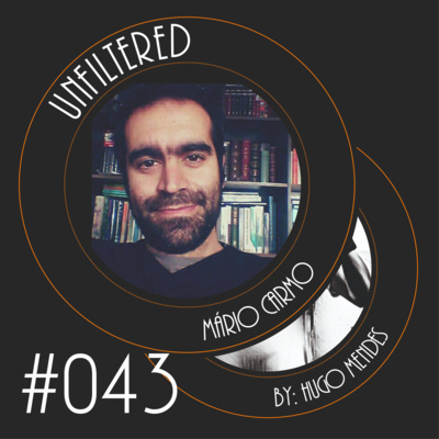 Unfiltered by Hugo Mendes #043 com Mário Carmo