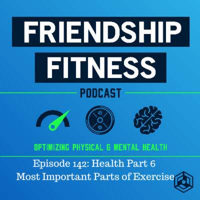 Episode 142: Health Part 5  Most Important Parts of Exercise