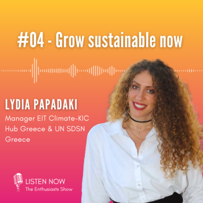 #04: Grow Sustainable Now (with Lydia Papadaki)