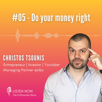 #05: Do your money right (with Chris Tsounis)