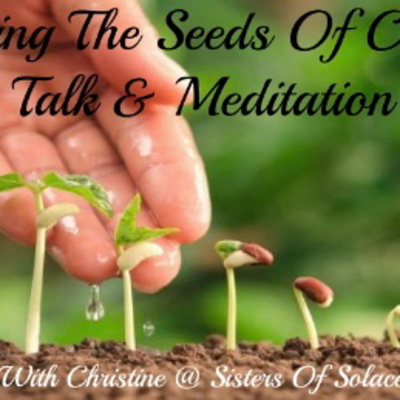 Planting the seeds of change talk and meditation with Christine at Sisters Of Solace