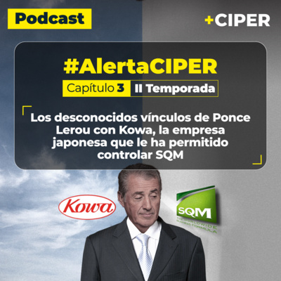 Podcast / Los desconocidos vínculos de Ponce Lerou con Kowa, la empresa japonesa que le ha permitido controlar SQM