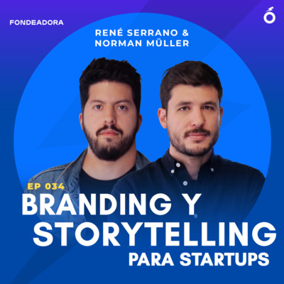 034. René & Norman (Co-CEOs, Fondeadora) | Branding & Storytelling Para Startups