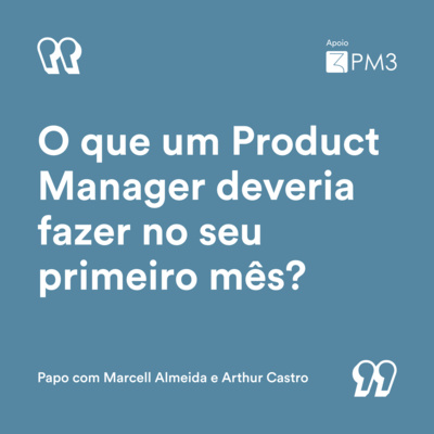 O que um Product Manager deveria fazer em seu primeiro mês?