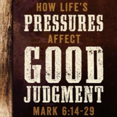 "How Life's Pressures Affect Good Judgement" Sermon & Roundtable July 15, 2018