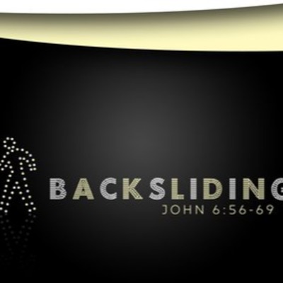 "Backsliding" Proper 16 B August 26, 2018 Sermon
