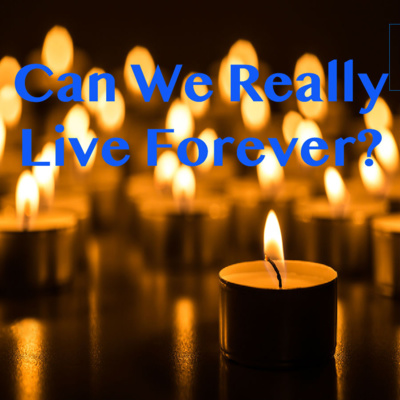 "Can We Really Live Forever?"