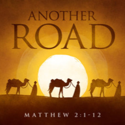 "Another Road' Epiphany of Our Lord RCL C January 6, 2019 Sermon / Announcements / Roundtable