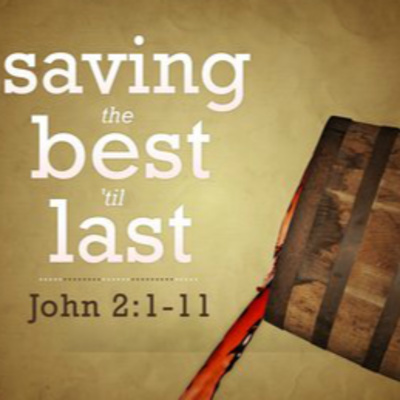 "Saving the Best 'til Last" January 20,2019 - RCL C - Second Sunday after the Epiphany