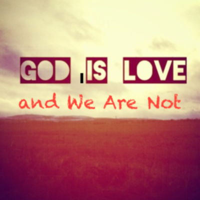 "God is Love, and We Are Not" February 6, 2022 RCL C