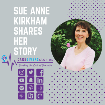 Caregivers Stories: Sue Anne Kirkham, a former caregiver to her father & stepmother and now author