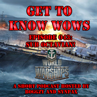 Episode 043: Sub_Octavian, Head Honcho of World of Warships!