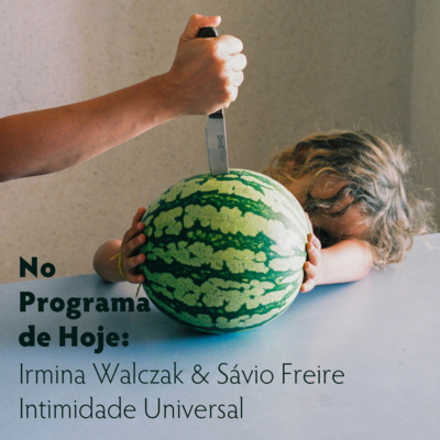 No Programa de Hoje: Irmina Walczak & Sávio Freire - Intimidade Universal