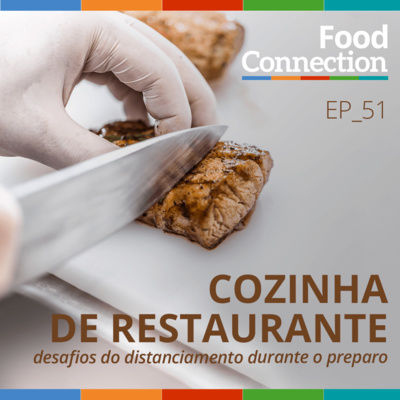 Food Connection - EP 51 - Cozinha de restaurante: desafios do distanciamento durante o preparo