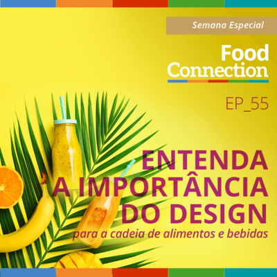 Food Connection Semana Especial - EP 55 - Entenda a importância do design para a cadeia de alimentos e bebidas