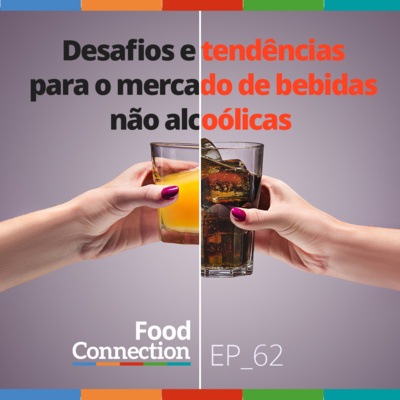 Food Connection - EP 62 - Desafios e tendências para o mercado de bebidas não alcoólicas - Com Ital e Organique