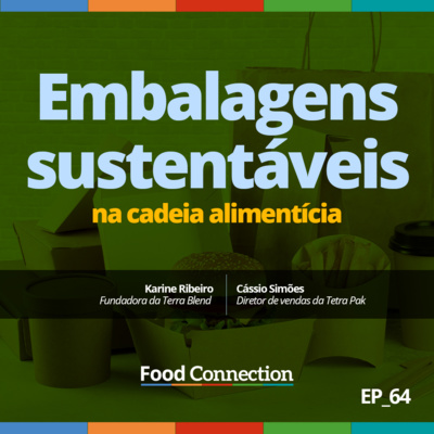 Food Connection - EP 64 - Embalagens sustentáveis na cadeia alimentícia - Com Tetra Pak e Terra Blend