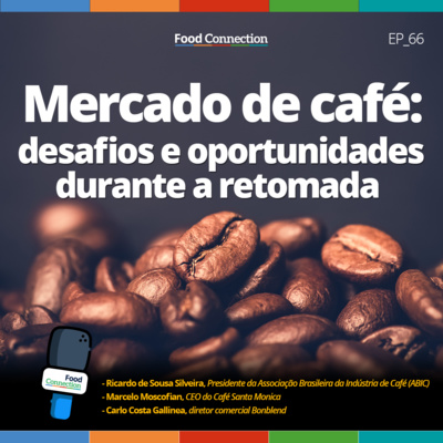 Food Connection - EP 66 - Mercado de café: desafios e oportunidades durante a retomada