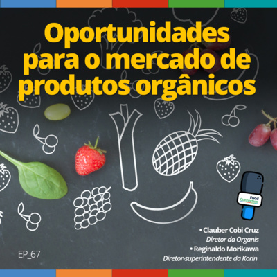 Food Connection - EP 67 - Oportunidades para o mercado de produtos orgânicos