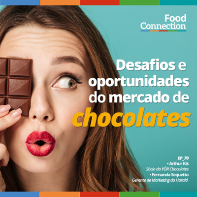 Food Connection - EP 70 - Desafios e oportunidades do mercado de chocolates