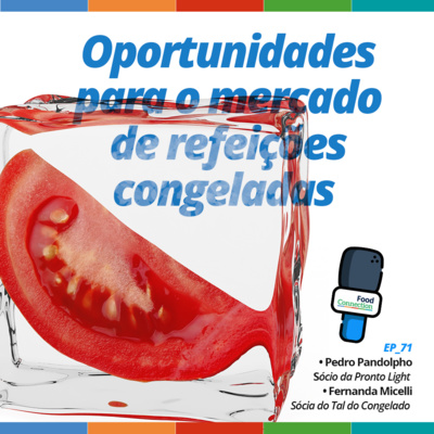 Food Connection - EP 71 - Oportunidades para o mercado de refeições congeladas