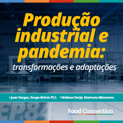 Food Connection - EP 84 - Produção industrial e pandemia: transformações e adaptações