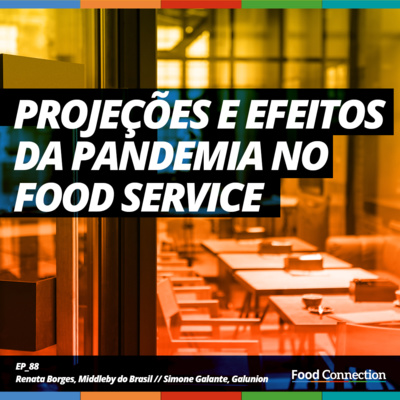 Food Connection – 88 – Projeções e efeitos da pandemia no food service 