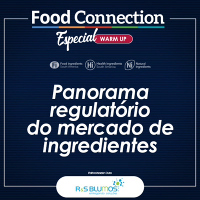 Food Connection - EP 94 - Panorama regulatório do mercado de ingredientes