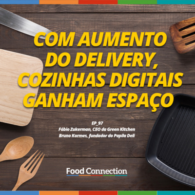 Food Connection - EP 97 - Com aumento do delivery, cozinhas digitais ganham espaço 