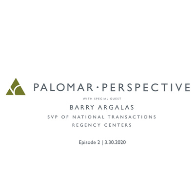 PALOMAR PERSPECTIVE | Barry Argalas, Regency Centers SVP of National Transactions 