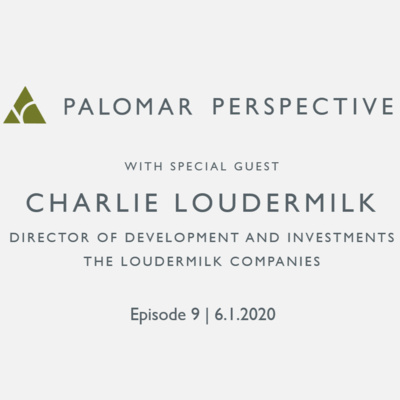  PALOMAR PERSPECTIVE | Charlie Loudermilk, Director of Development and Investments at The Loudermilk Companies