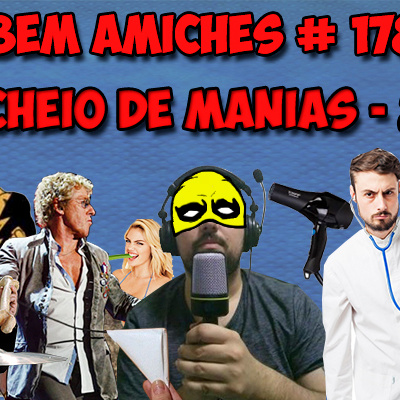 Bem Amiches 178 - Cheio de Manias 2
